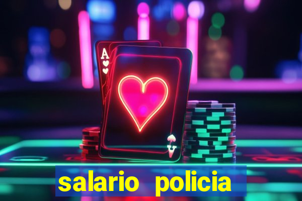 salario policia civil da bahia